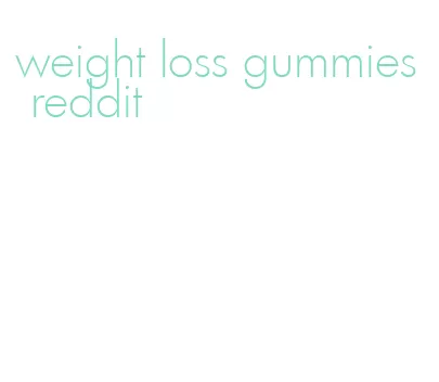 weight loss gummies reddit