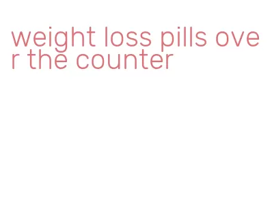 weight loss pills over the counter