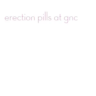 erection pills at gnc