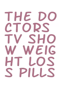 the doctors tv show weight loss pills