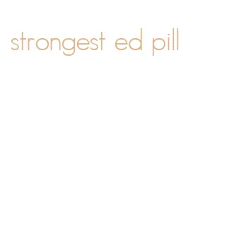 strongest ed pill