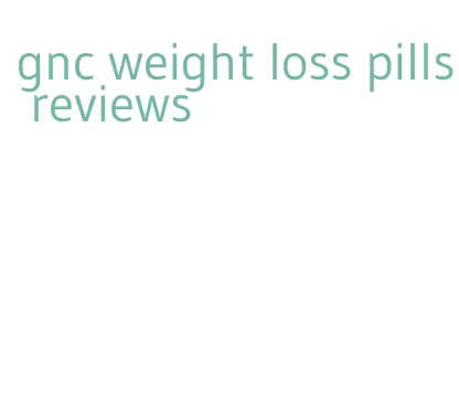 gnc weight loss pills reviews