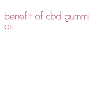 benefit of cbd gummies