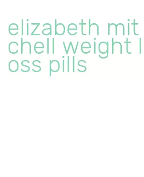 elizabeth mitchell weight loss pills