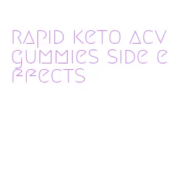 rapid keto acv gummies side effects