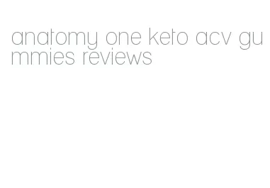 anatomy one keto acv gummies reviews