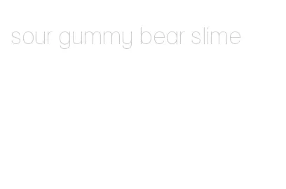 sour gummy bear slime