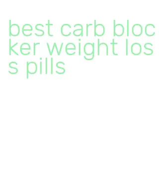 best carb blocker weight loss pills