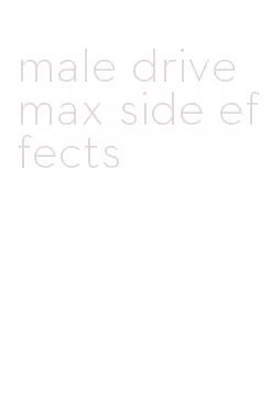 male drive max side effects