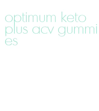 optimum keto plus acv gummies