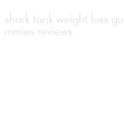 shark tank weight loss gummies reviews