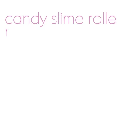 candy slime roller