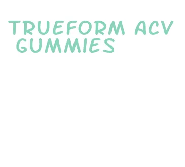 trueform acv gummies