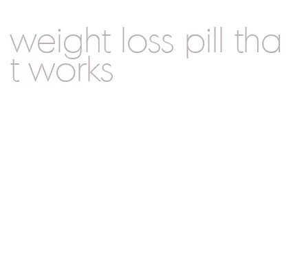 weight loss pill that works