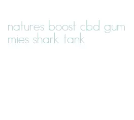 natures boost cbd gummies shark tank