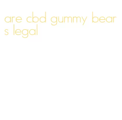 are cbd gummy bears legal