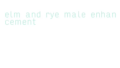 elm and rye male enhancement