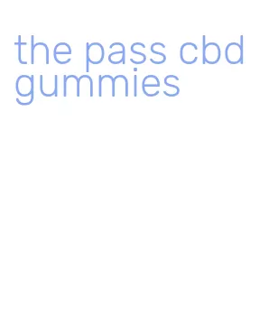 the pass cbd gummies