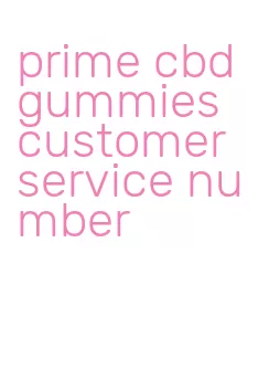 prime cbd gummies customer service number