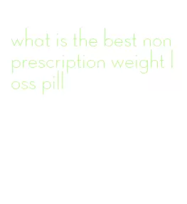 what is the best non prescription weight loss pill