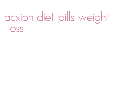 acxion diet pills weight loss