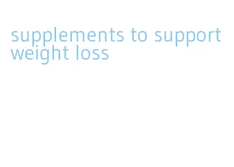 supplements to support weight loss