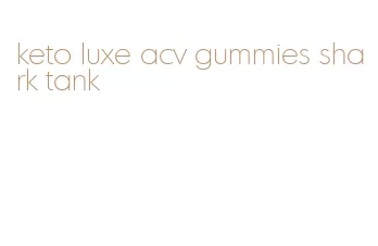 keto luxe acv gummies shark tank