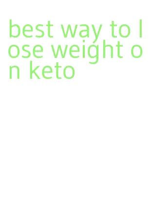 best way to lose weight on keto