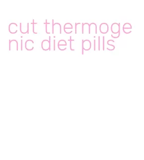 cut thermogenic diet pills