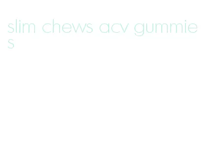 slim chews acv gummies