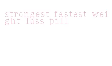 strongest fastest weight loss pill