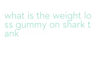 what is the weight loss gummy on shark tank