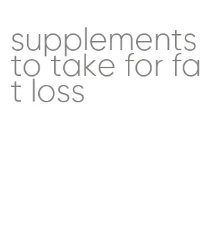 supplements to take for fat loss