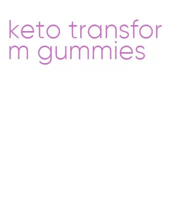 keto transform gummies