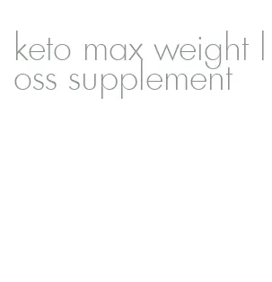 keto max weight loss supplement