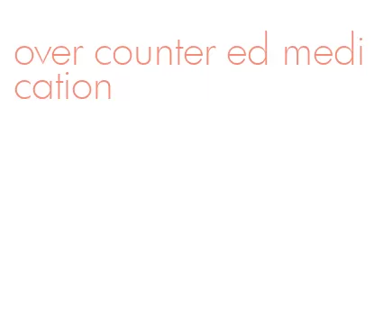 over counter ed medication