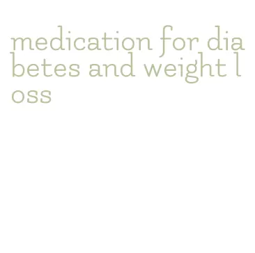 medication for diabetes and weight loss