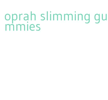 oprah slimming gummies