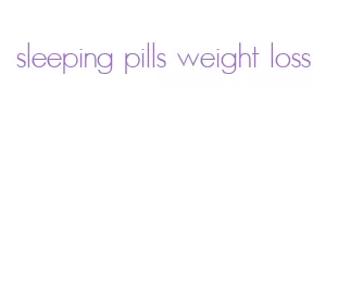 sleeping pills weight loss