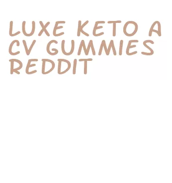 luxe keto acv gummies reddit