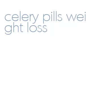 celery pills weight loss