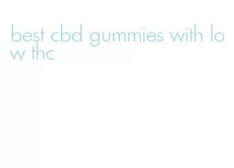 best cbd gummies with low thc