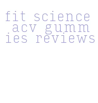 fit science acv gummies reviews