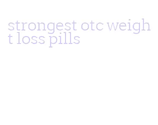 strongest otc weight loss pills