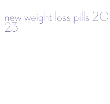 new weight loss pills 2023