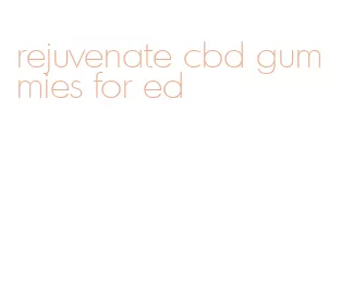 rejuvenate cbd gummies for ed