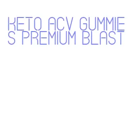 keto acv gummies premium blast