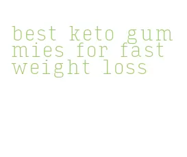 best keto gummies for fast weight loss