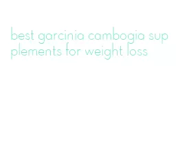 best garcinia cambogia supplements for weight loss