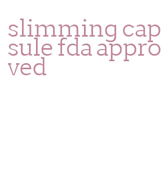 slimming capsule fda approved